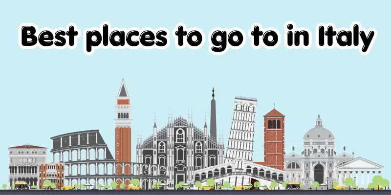 best places to go to in Italy Best places to go to in Italy