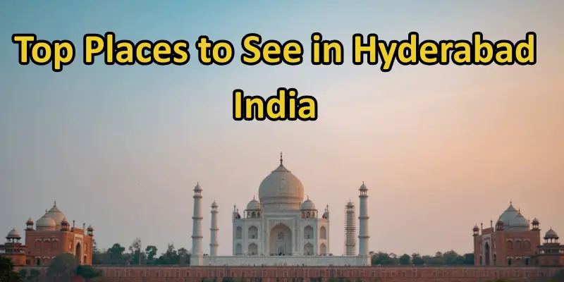 Top places to see in hyderabad india